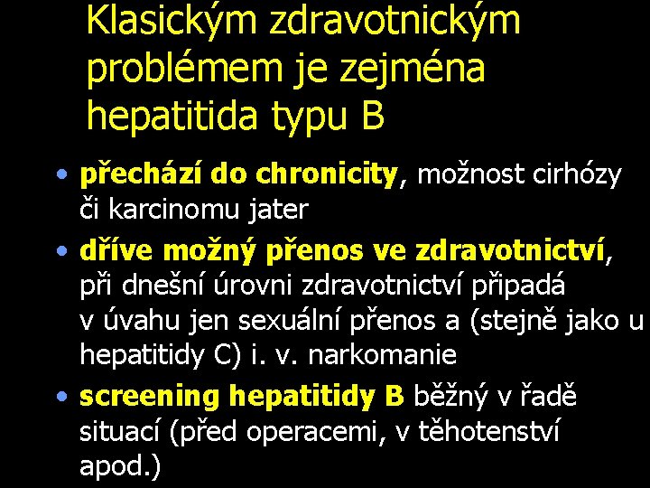 Klasickým zdravotnickým problémem je zejména hepatitida typu B • přechází do chronicity, možnost cirhózy