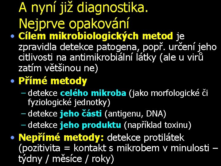 A nyní již diagnostika. Nejprve opakování • Cílem mikrobiologických metod je zpravidla detekce patogena,