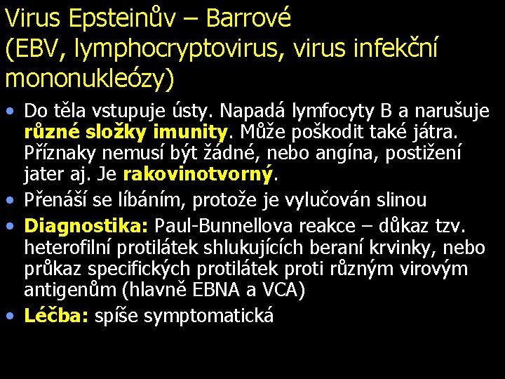Virus Epsteinův – Barrové (EBV, lymphocryptovirus, virus infekční mononukleózy) • Do těla vstupuje ústy.
