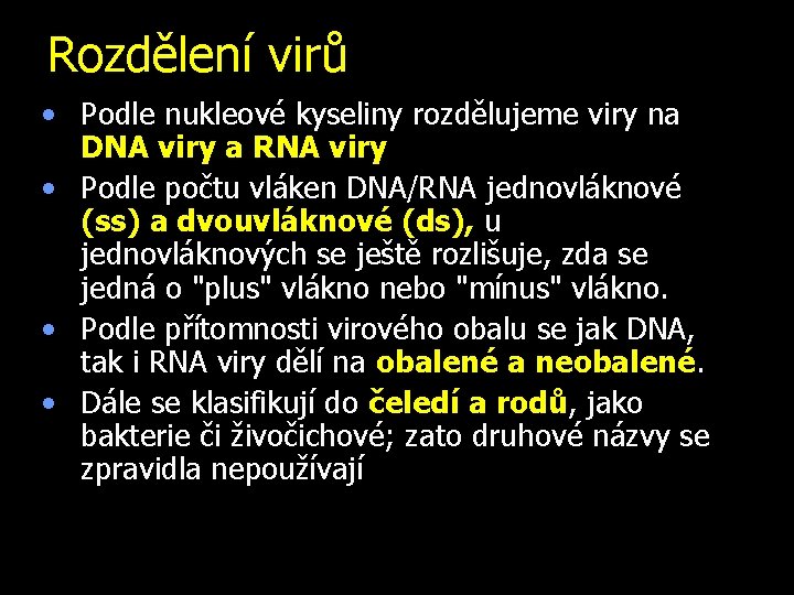 Rozdělení virů • Podle nukleové kyseliny rozdělujeme viry na DNA viry a RNA viry