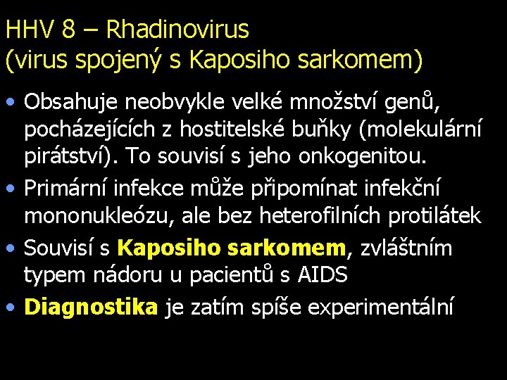 HHV 8 – Rhadinovirus (virus spojený s Kaposiho sarkomem) • Obsahuje neobvykle velké množství