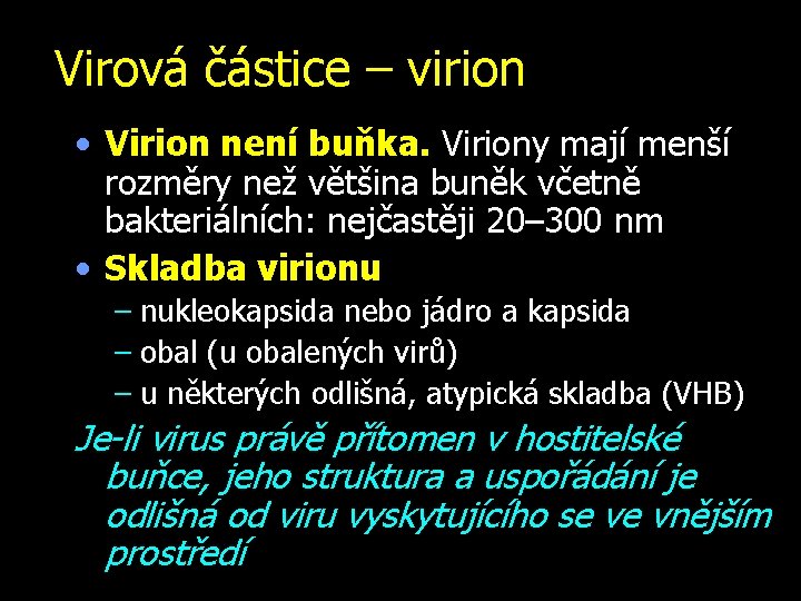 Virová částice – virion • Virion není buňka. Viriony mají menší rozměry než většina