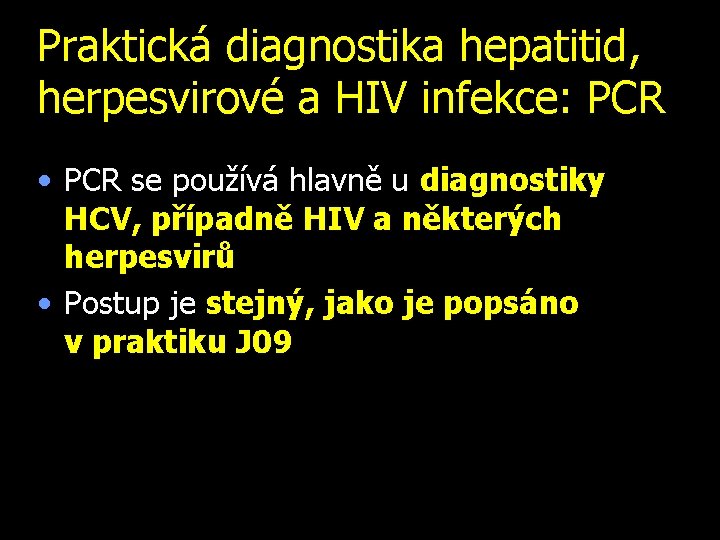 Praktická diagnostika hepatitid, herpesvirové a HIV infekce: PCR • PCR se používá hlavně u