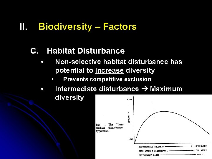 II. Biodiversity – Factors C. Habitat Disturbance • Non-selective habitat disturbance has potential to