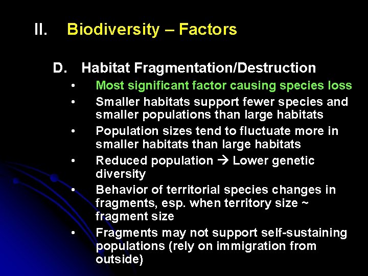 II. Biodiversity – Factors D. Habitat Fragmentation/Destruction • • • Most significant factor causing