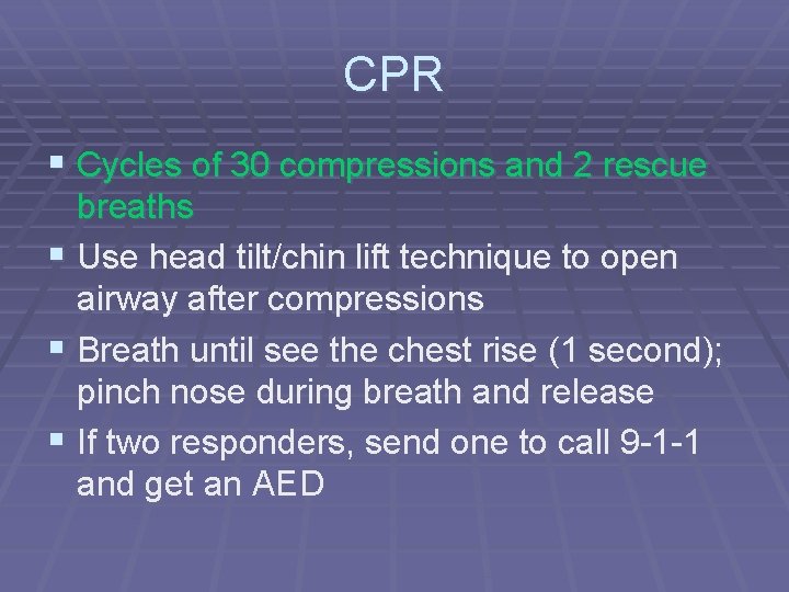 CPR § Cycles of 30 compressions and 2 rescue breaths § Use head tilt/chin