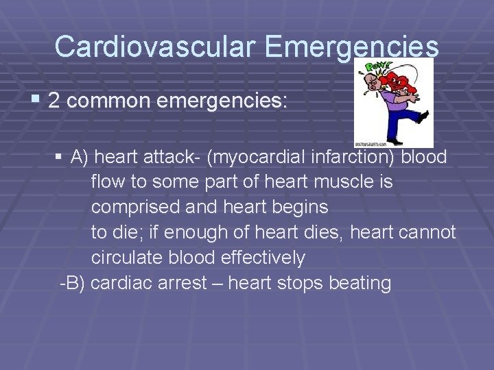 Cardiovascular Emergencies § 2 common emergencies: § A) heart attack- (myocardial infarction) blood flow