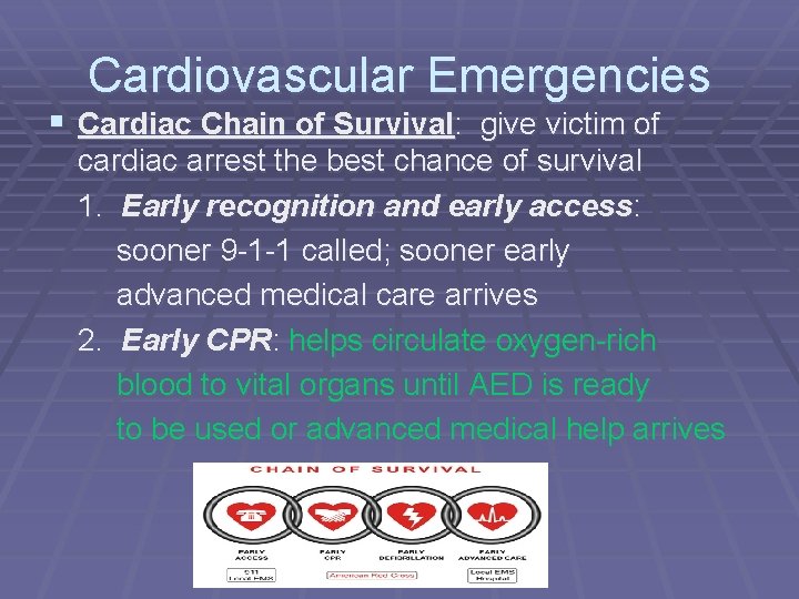 Cardiovascular Emergencies § Cardiac Chain of Survival: give victim of cardiac arrest the best