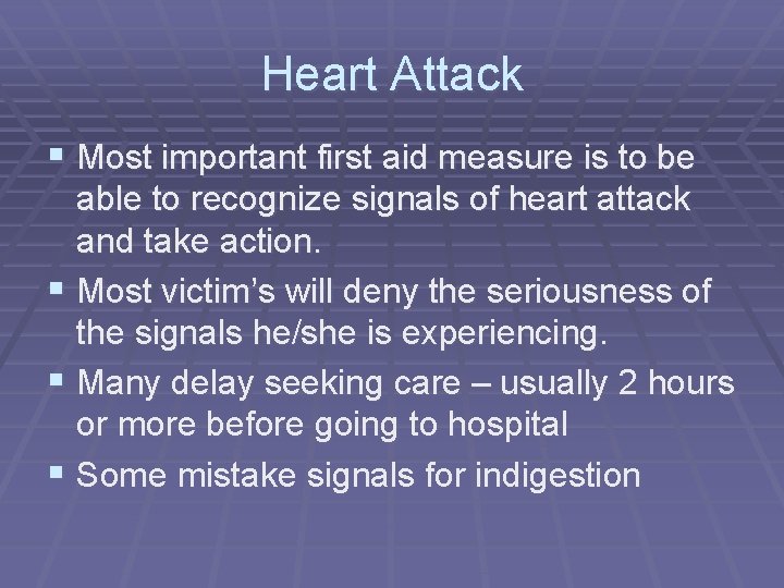 Heart Attack § Most important first aid measure is to be able to recognize