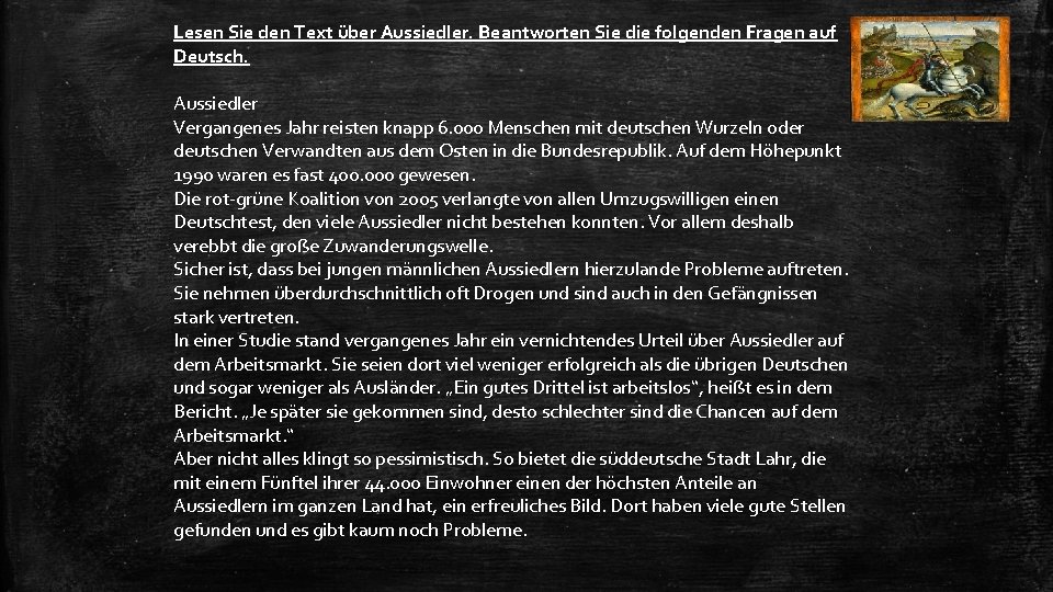 Lesen Sie den Text über Aussiedler. Beantworten Sie die folgenden Fragen auf Deutsch. Aussiedler
