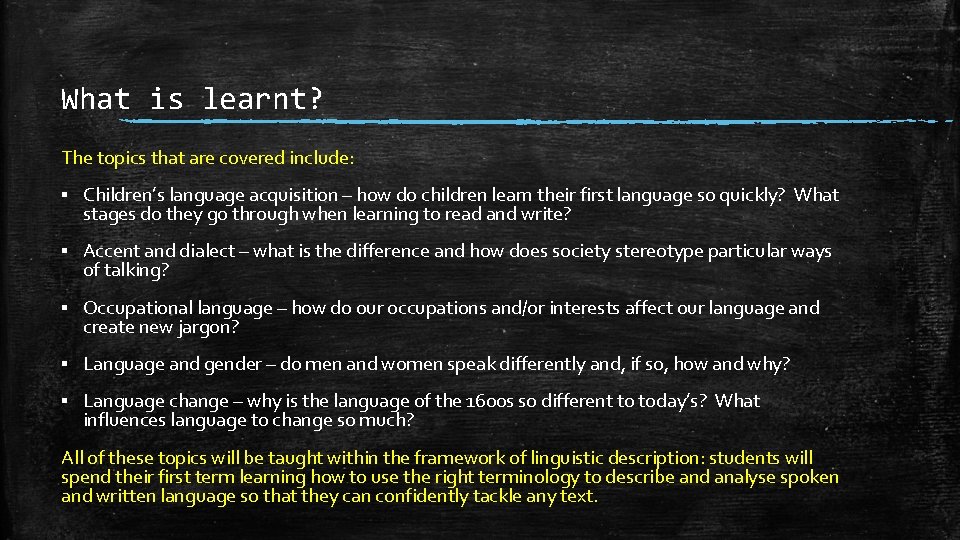 What is learnt? The topics that are covered include: ▪ Children’s language acquisition –