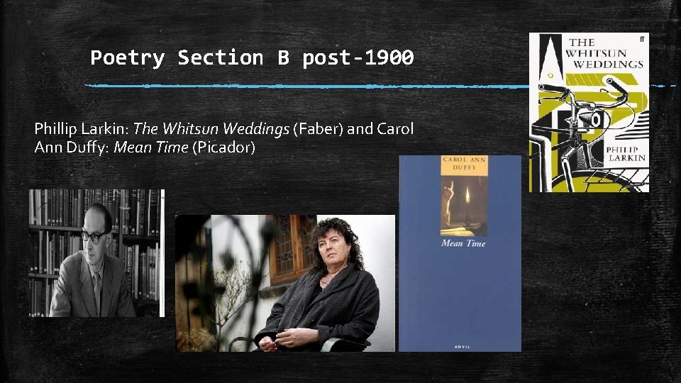 Poetry Section B post-1900 Phillip Larkin: The Whitsun Weddings (Faber) and Carol Ann Duffy: