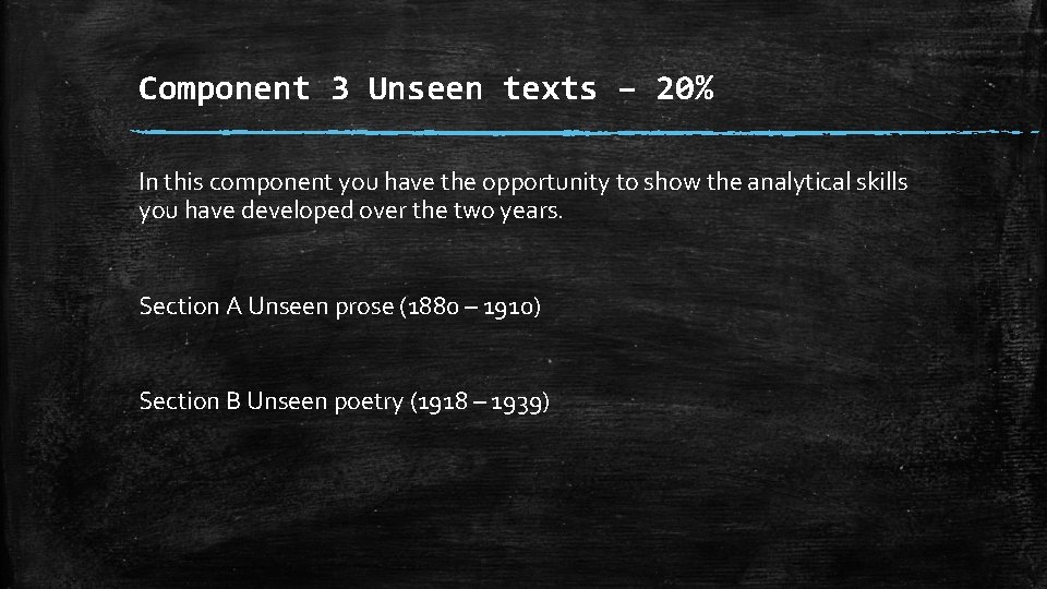 Component 3 Unseen texts – 20% In this component you have the opportunity to