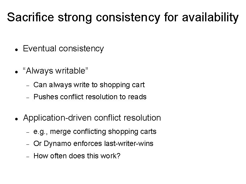 Sacrifice strong consistency for availability Eventual consistency “Always writable” Can always write to shopping