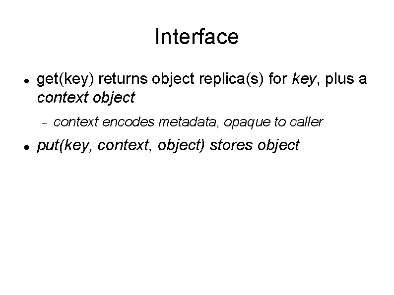 Interface get(key) returns object replica(s) for key, plus a context object context encodes metadata,