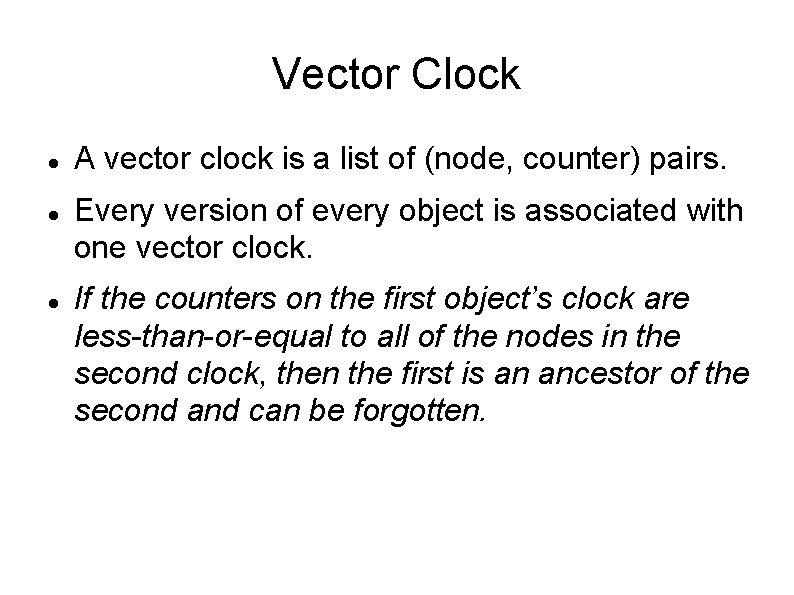 Vector Clock A vector clock is a list of (node, counter) pairs. Every version
