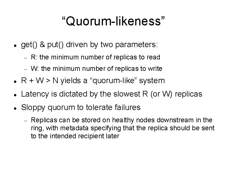 “Quorum-likeness” get() & put() driven by two parameters: R: the minimum number of replicas