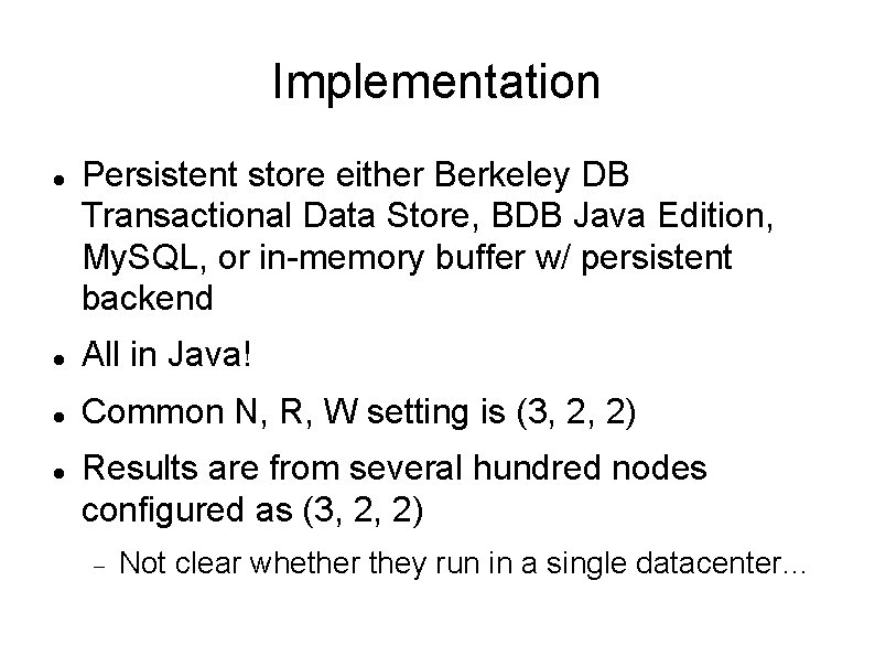Implementation Persistent store either Berkeley DB Transactional Data Store, BDB Java Edition, My. SQL,