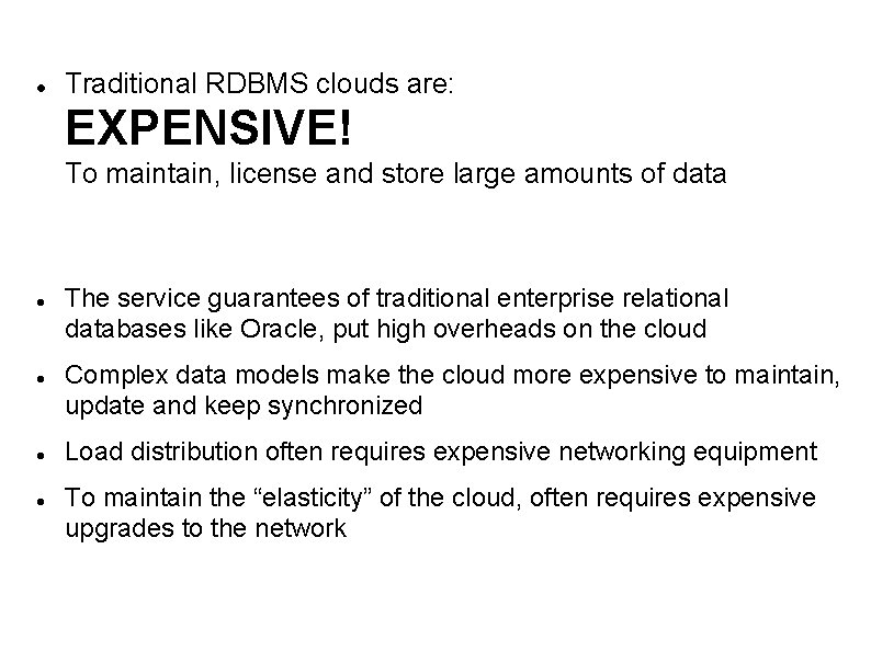  Traditional RDBMS clouds are: EXPENSIVE! To maintain, license and store large amounts of