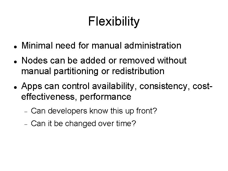 Flexibility Minimal need for manual administration Nodes can be added or removed without manual