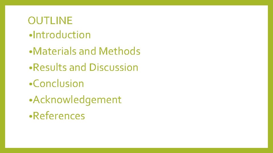 OUTLINE • Introduction • Materials and Methods • Results and Discussion • Conclusion •