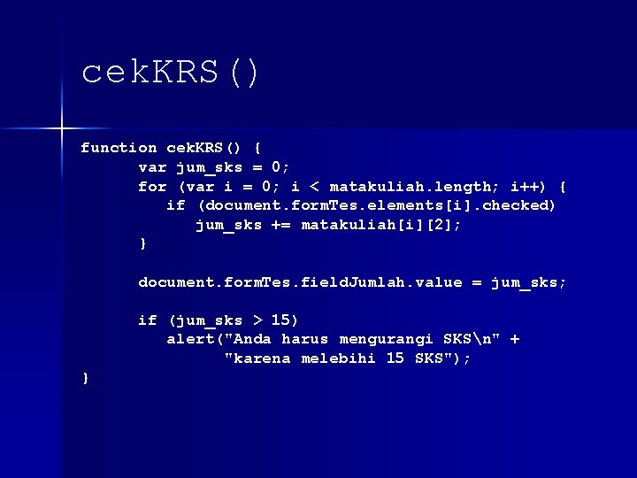 cek. KRS() function cek. KRS() { var jum_sks = 0; for (var i =