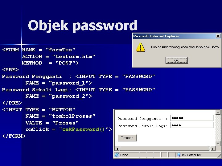 Objek password <FORM NAME = "form. Tes" ACTION = "tesform. htm" METHOD = "POST">