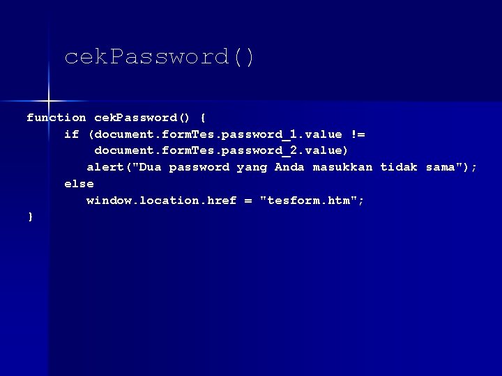 cek. Password() function cek. Password() { if (document. form. Tes. password_1. value != document.