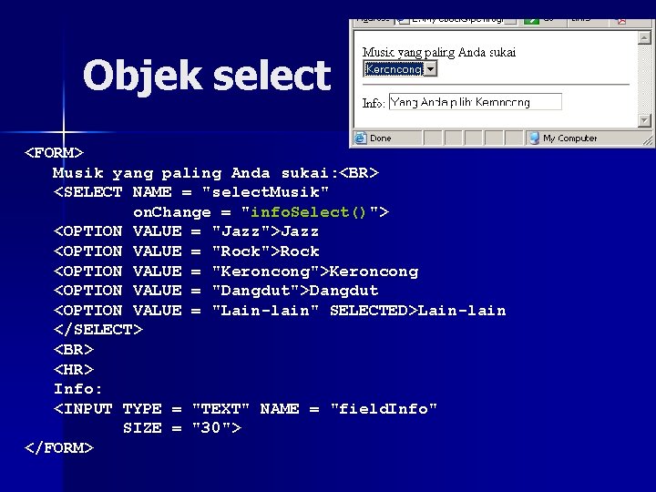 Objek select <FORM> Musik yang paling Anda sukai: <BR> <SELECT NAME = "select. Musik"