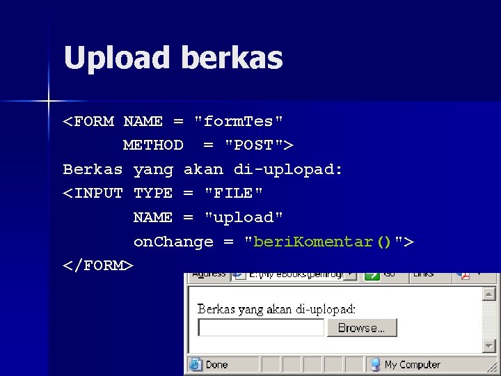 Upload berkas <FORM NAME = "form. Tes" METHOD = "POST"> Berkas yang akan di-uplopad: