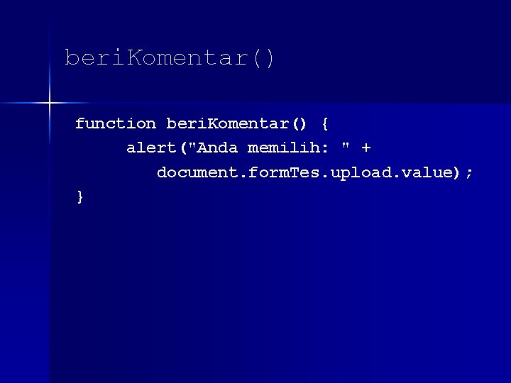 beri. Komentar() function beri. Komentar() { alert("Anda memilih: " + document. form. Tes. upload.