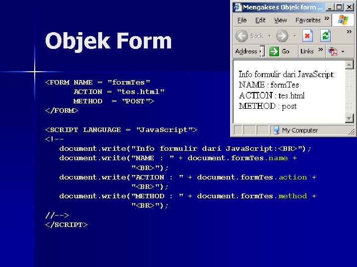 Objek Form <FORM NAME = "form. Tes" ACTION = "tes. html" METHOD = "POST">