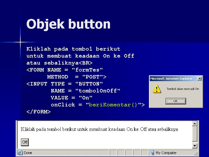 Objek button Kliklah pada tombol berikut untuk membuat keadaan On ke Off atau sebaliknya<BR>