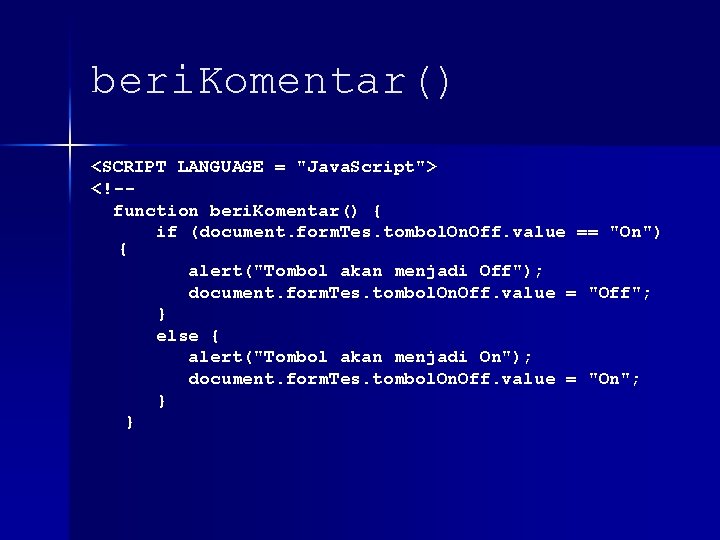 beri. Komentar() <SCRIPT LANGUAGE = "Java. Script"> <!-function beri. Komentar() { if (document. form.