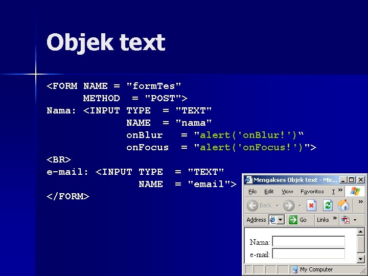 Objek text <FORM NAME = "form. Tes" METHOD = "POST"> Nama: <INPUT TYPE =