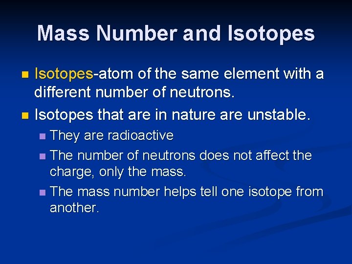 Mass Number and Isotopes-atom of the same element with a different number of neutrons.