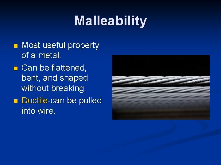 Malleability n n n Most useful property of a metal. Can be flattened, bent,
