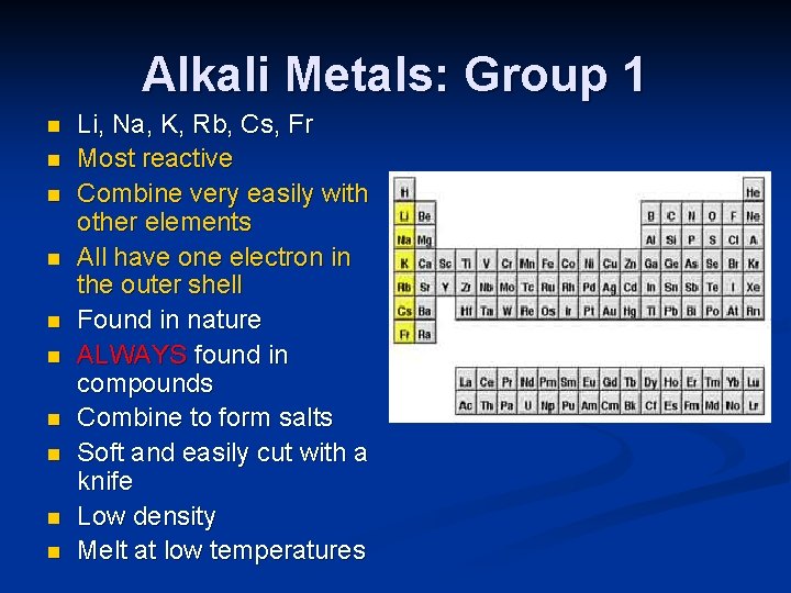 Alkali Metals: Group 1 n n n n n Li, Na, K, Rb, Cs,