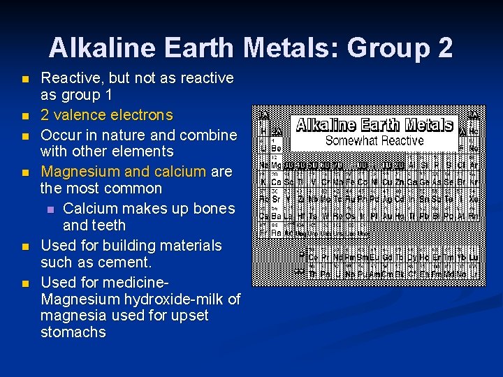 Alkaline Earth Metals: Group 2 n n n Reactive, but not as reactive as