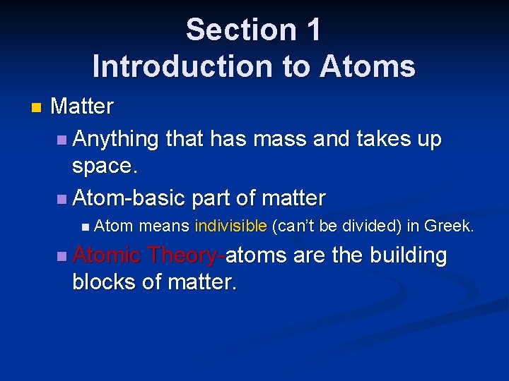 Section 1 Introduction to Atoms n Matter n Anything that has mass and takes