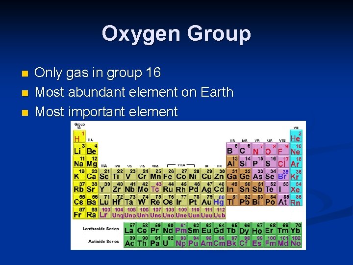 Oxygen Group n n n Only gas in group 16 Most abundant element on