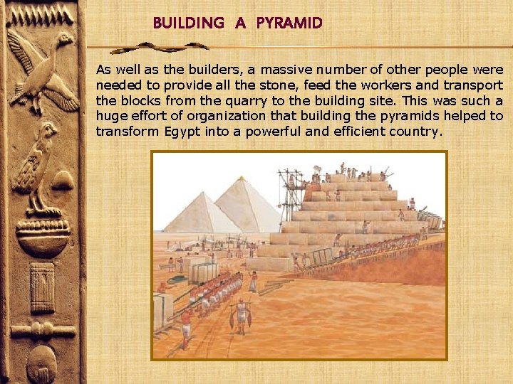 BUILDING A PYRAMID As well as the builders, a massive number of other people