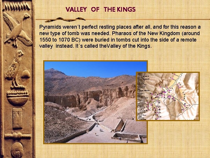 VALLEY OF THE KINGS Pyramids weren´t perfect resting places after all, and for this