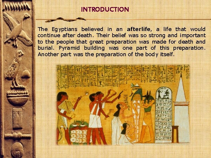 INTRODUCTION The Egyptians believed in an afterlife, a life that would continue after death.
