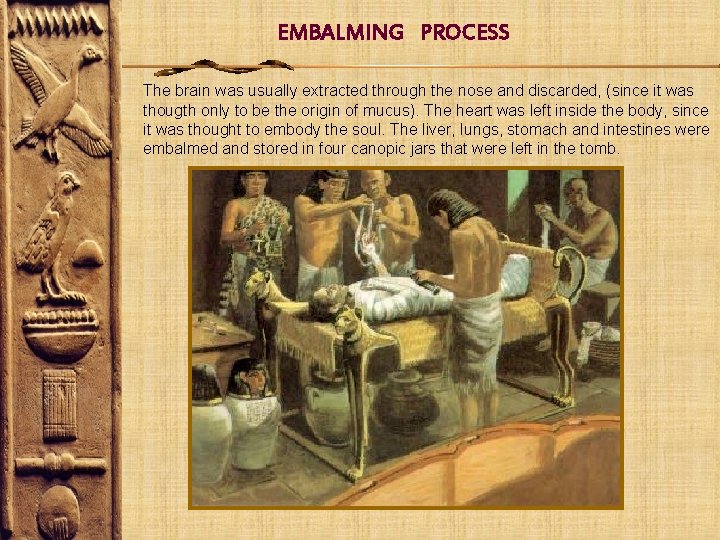 EMBALMING PROCESS The brain was usually extracted through the nose and discarded, (since it