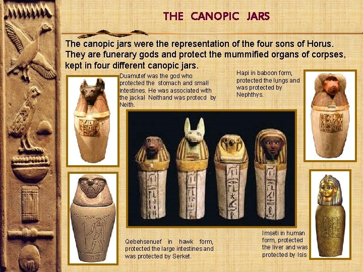 THE CANOPIC JARS The canopic jars were the representation of the four sons of