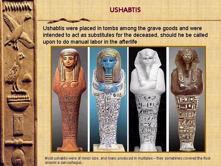 USHABTIS Ushabtis were placed in tombs among the grave goods and were intended to