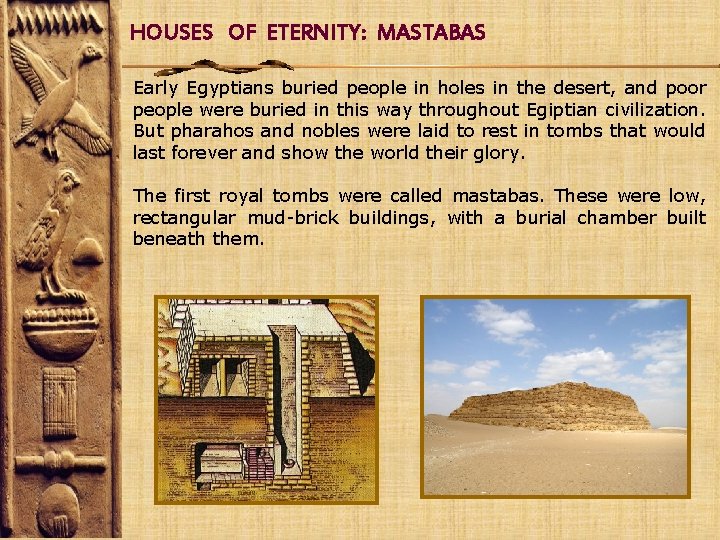 HOUSES OF ETERNITY: MASTABAS Early Egyptians buried people in holes in the desert, and