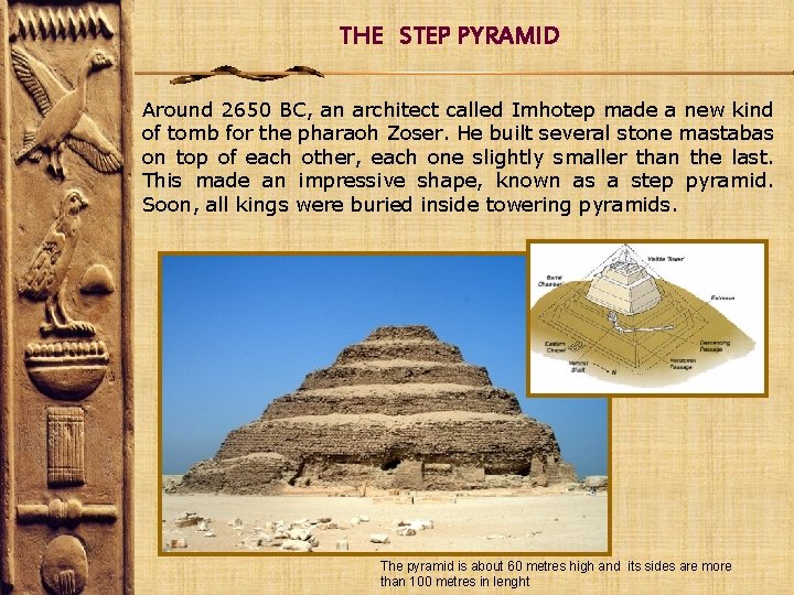 THE STEP PYRAMID Around 2650 BC, an architect called Imhotep made a new kind