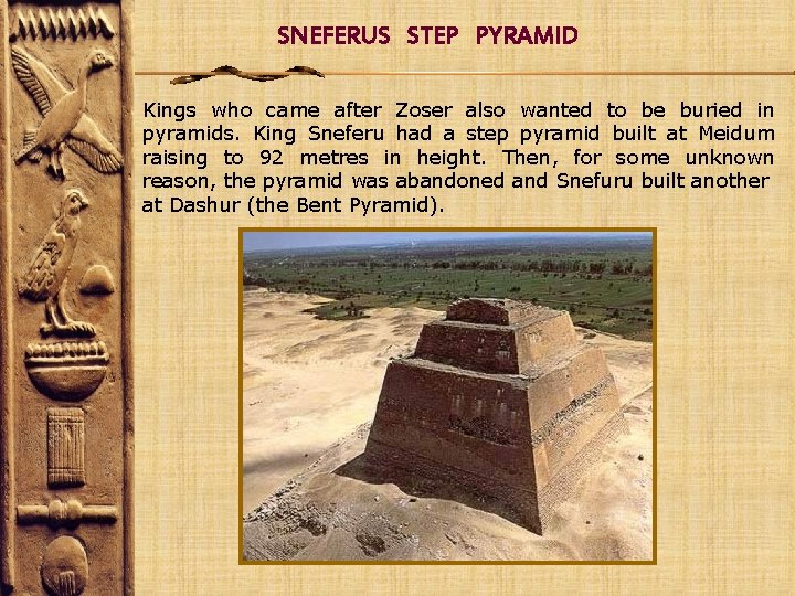 SNEFERUS STEP PYRAMID Kings who came after Zoser also wanted to be buried in